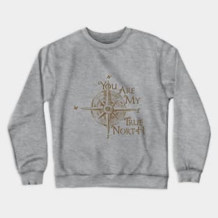 You Are My True North Crewneck Sweatshirt